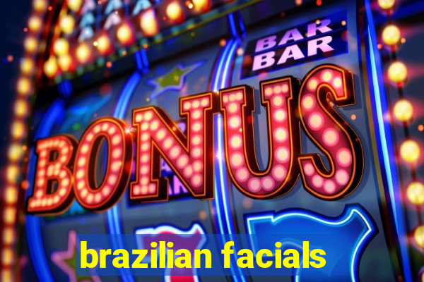 brazilian facials